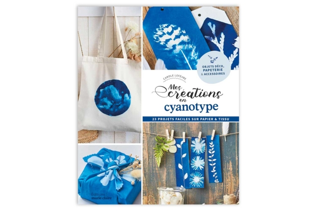 Livre : Mes créations en cyanotype - Le cyanotype : s'initier à la magie de la photographie solaire - 10doigts.fr